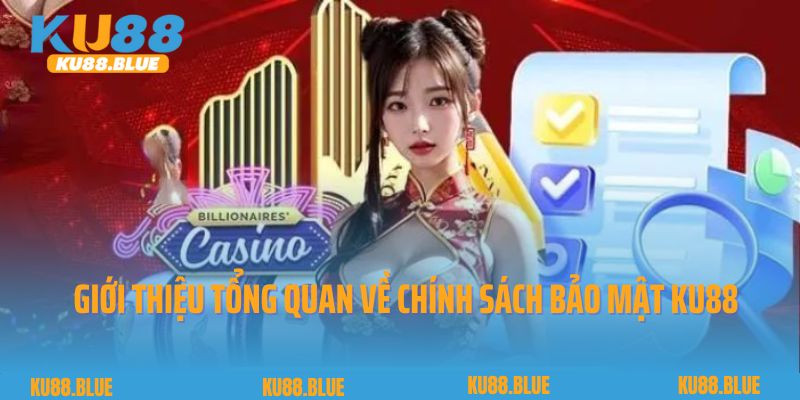 Giới thiệu tổng quan về chính sách bảo mật Ku88 