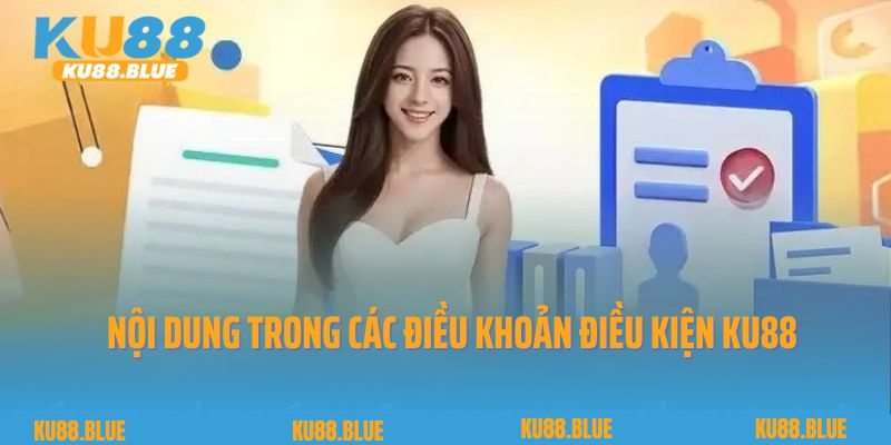 Nội dung trong các điều khoản điều kiện Ku88
