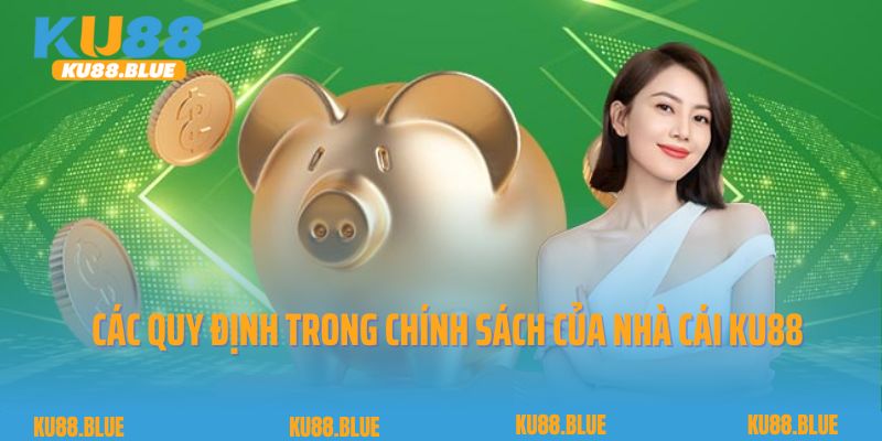 Các quy định trong chính sách của nhà cái Ku88  