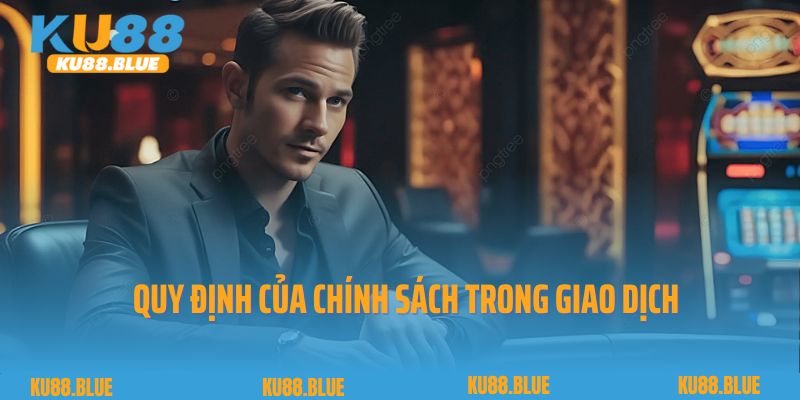 Quy định của chính sách trong giao dịch